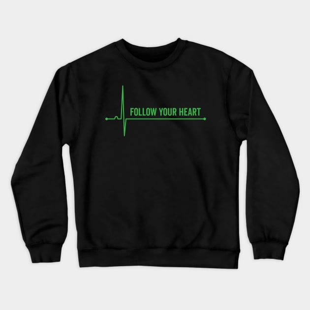 Follow Your Heart Crewneck Sweatshirt by Justsmilestupid